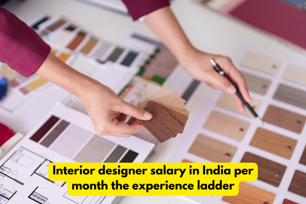 Interior designer salary in India per month the experience ladder