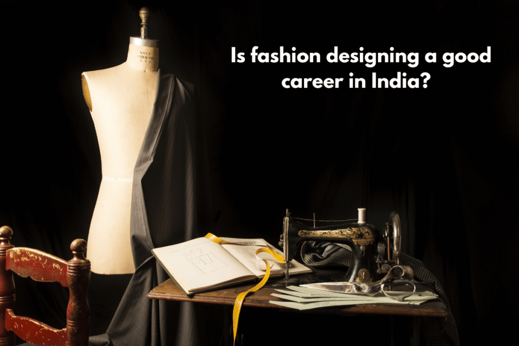 Is fashion designing a good career in India